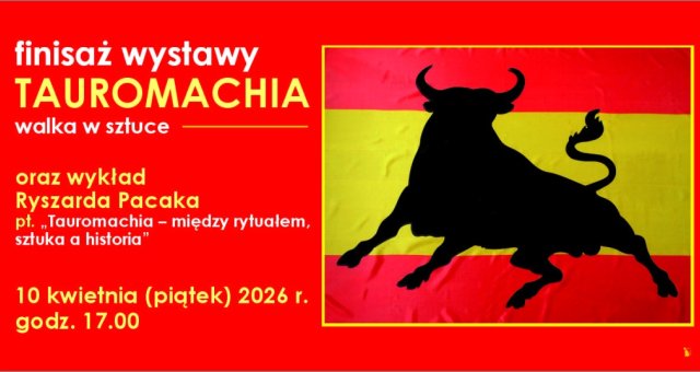 Finisaż wystawy „Tauromachia. Walka w sztuce” oraz wykład Ryszarda Pacaka | 10 kwietnia 2026 | Zaproszenie